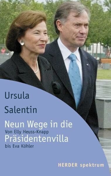 Salentin, Ursula Neun Wege in die Präsidentenvilla: Von Elly Heuss-Knapp bis Eva Luise Köhler: Von Elly Heuss-Knapp bis Eva Luise Köhler. Originalausgabe (Herder Spektrum)