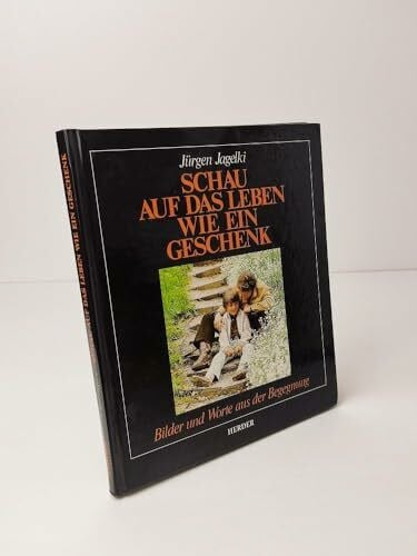 Jagelki, Jürgen Schau auf das Leben wie ein Geschenk. Bilder und Worte aus der Begegnung