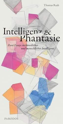 Raab, Thomas Intelligenz & Phantasie: Zwei Essays zu künstlicher und menschlicher Intelligenz