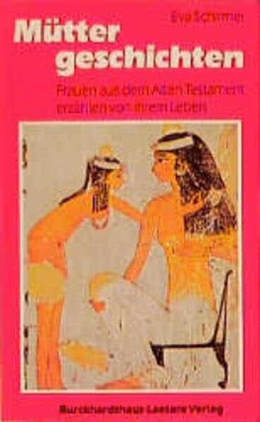 Schirmer, Eva Müttergeschichten: Frauen aus dem Alten Testament erzählen von ihrem Leben