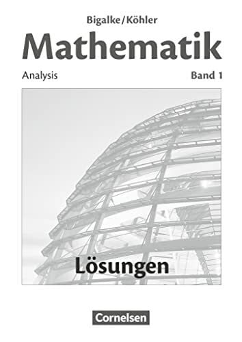 Kuschnerow, Horst Bigalke/Köhler: Mathematik - Allgemeine Ausgabe - Band 1: Analysis - Lösungen zum Schulbuch