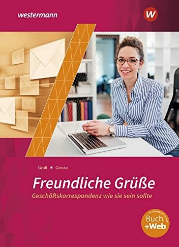 Groß, Siegfried Freundliche Grüße - Geschäftskorrespondenz wie sie sein sollte: Schulbuch
