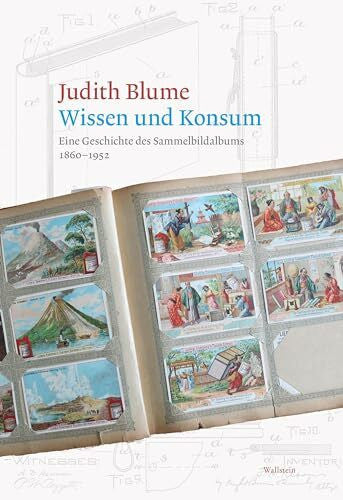 Blume Wissen und Konsum: Eine Geschichte des Sammelbildalbums 1860-1952