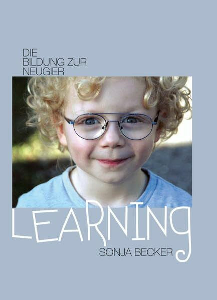 Becker, Sonja Learning: Die Bildung zur Neugier