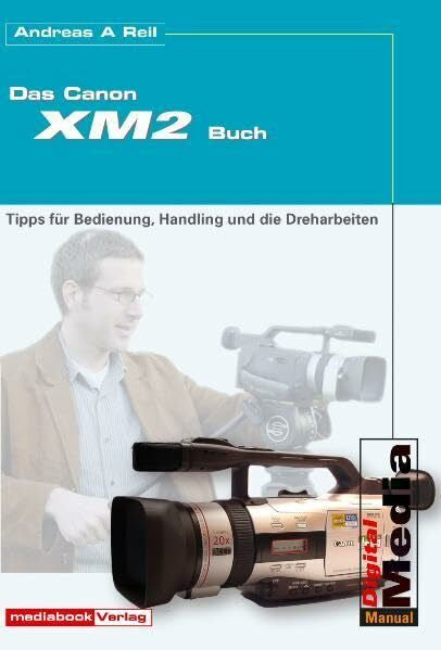 Reil, Andreas A Das Canon XM 2-Buch: Tipps für Bedienung, Handling und die Dreharbeiten