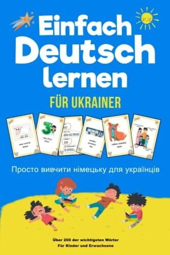 Berg, Hanna Einfach Deutsch Lernen Просто вивчити німецьку: Für Ukrainer | Die 200 wichtigsten Wörter | Ukrainisch - Deutsch | Für Kinder und Erwachsene | Mit Bildern | Mit Übungsteil zum Schreiben üben