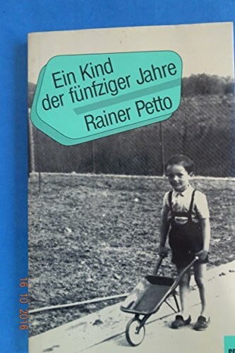 Petto, Rainer Ein Kind der fünfziger Jahre