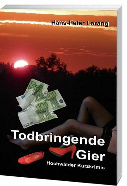 Lorang, Hans-Peter Todbringende Gier: Hochwälder Kurzkrimiserie Band III