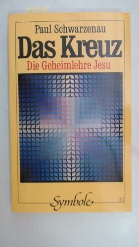 Paul Schwarzenau Das Kreuz. Die Geheimlehre Jesu