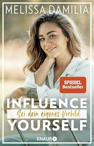 Damilia, Melissa Influence yourself!: Sei dein eigenes Vorbild (Die beliebte Influencerin über Selbstvertrauen und Selbstliebe)