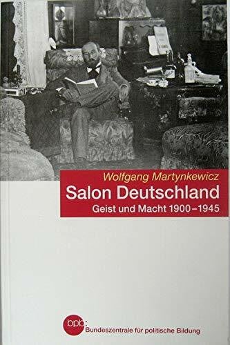 MARTYNKEWICZ, WOLFGANG. Salon Deutschland - Geist und Macht 1900- 1945.