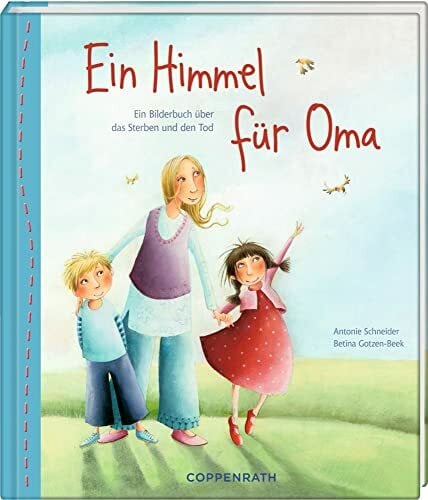Schneider, Antonie Ein Himmel für Oma: Ein Bilderbuch über das Sterben und den Tod