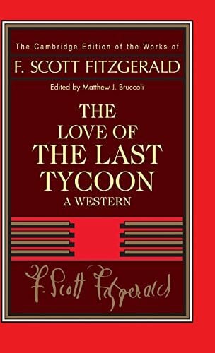 Fitzgerald, F. Scott The Love of the Last Tycoon: A Western (Cambridge Edition of the Works of F. Scott Fitzgerald)