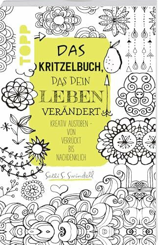 Swindell, Salli S. Das Kritzelbuch, das dein Leben verändert: Kreativ austoben - von verrückt bis nachdenklich