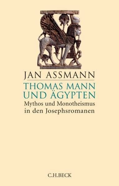 Assmann, Jan Thomas Mann und Ägypten: Mythos und Monotheismus in den Josephsromanen