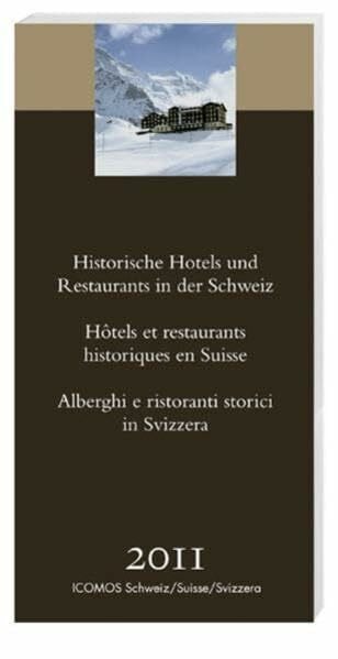 ICOMOS Schweiz Historische Hotels und Restaurants in der Schweiz 2011: Hrsg. v. ICOMOS Schweiz