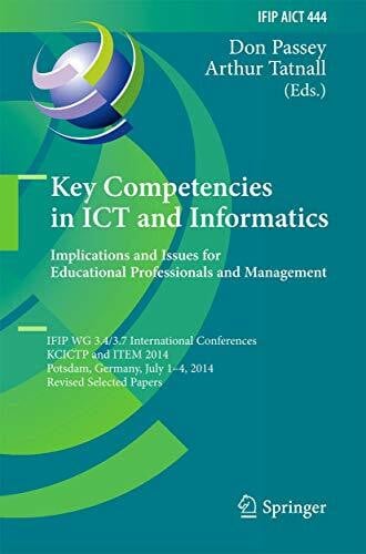 Tatnall, Arthur Key Competencies in ICT and Informatics: Implications and Issues for Educational Professionals and Management: IFIP WG 3.4/3.7 International ... and Communication Technology, 444, Band 444)