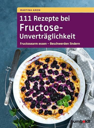 Amon, Martina 111 Rezepte bei Fructose-Unverträglichkeit: Fructosearm essen - Beschwerden lindern