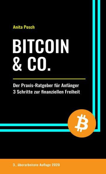 Posch, Anita Bitcoin & Co.: Der Praxis-Ratgeber für Anfänger - 3 Schritte zur finanziellen Freiheit