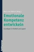 Salisch, Maria von Emotionale Kompetenz entwickeln: Grundlagen in Kindheit und Jugend