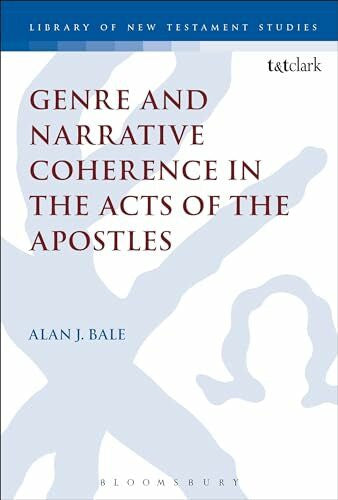 Bale, Alan Genre and Narrative Coherence in the Acts of the Apostles (The Library of New Testament Studies)