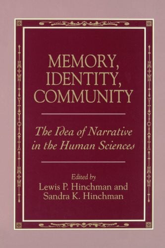 Hinchman, Lewis P. Memory, Identity, Community (Suny Series in the Philosophy of the Social Sciences): The Idea of Narrative in the Human Sciences