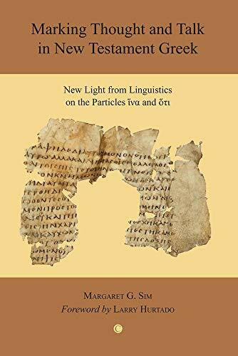 Hurtado, Larry W. Marking Thought and Talk in New Testament Greek: New Light from Linguistics on the Particles iva and oti