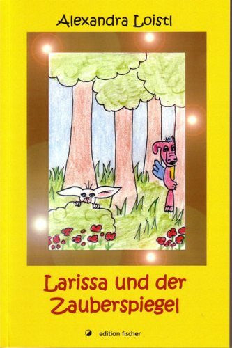 Loistl, Alexandra Larissa und der Zauberspiegel