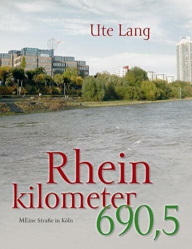 Lang-Kuchenbuch, Ute Rheinkilometer 690,5: Meine Straße in Köln