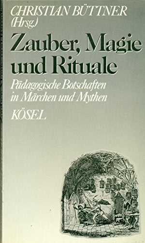 unbekannt Zauber, Magie und Rituale. Pädagogische Botschaften in Märchen und Mythen