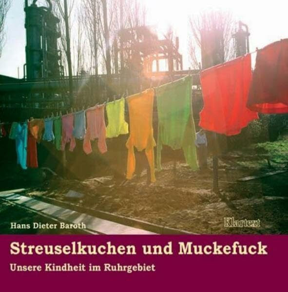 Hans Dieter Baroth Streuselkuchen und Muckefuck: Unsere Kindheit im Ruhrgebiet