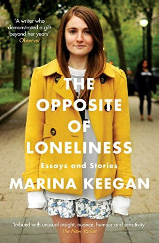 Keegan, Marina The Opposite of Loneliness: Essays and Stories