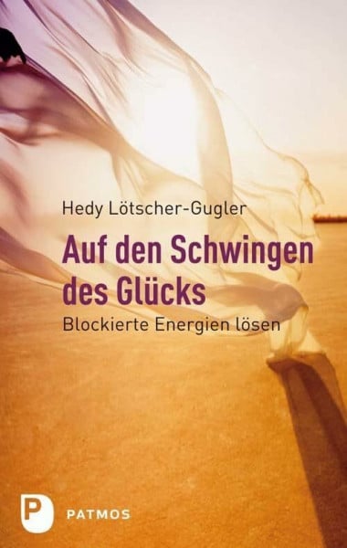 Lötscher-Gugler, Hedy Auf den Schwingen des Glücks: Blockierte Energien lösen