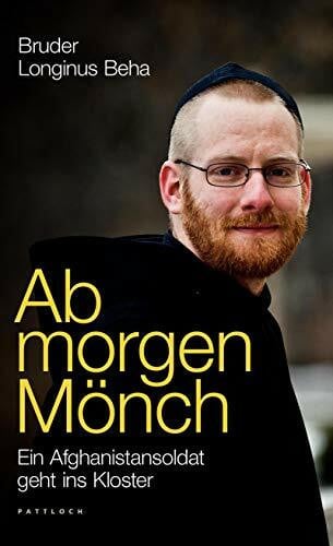 Drews, Gerald Ab morgen Mönch: Ein Afghanistansoldat geht ins Kloster