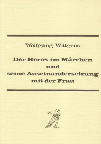 Wittgens, Wolfgang Der Heros im Märchen und seine Auseinandersetzung mit der Frau