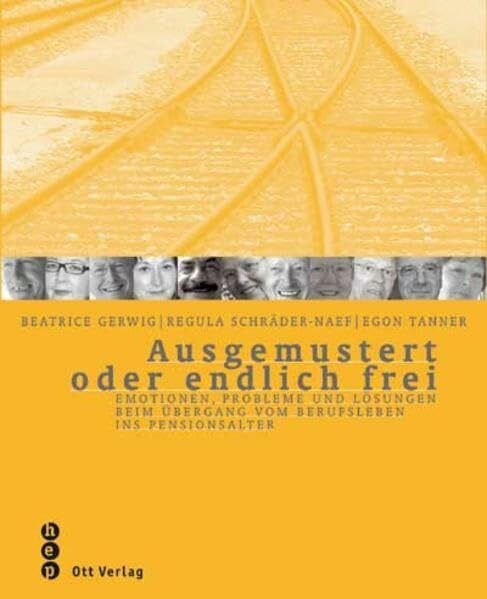 Schräder-Naef, Regula Ausgemustert oder endlich frei: Emotionen, Probleme und Lösungen beim Übergang vom Berufsleben ins Pensionsalter