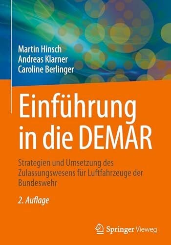 Berlinger, Caroline Einführung in die DEMAR: Strategien und Umsetzung des Zulassungswesens für Luftfahrzeuge der Bundeswehr