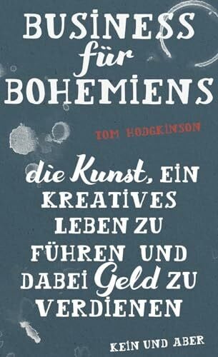 Tom Hodgkinson Business für Bohemiens: Die Kunst, ein kreatives Leben zu führen und dabei Geld zu verdienen