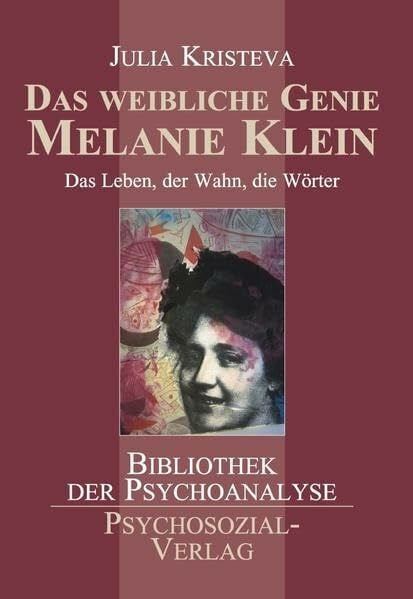 Julia Kristeva Das weibliche Genie Melanie Klein: Das Leben, der Wahn, die Wörter (Bibliothek der Psychoanalyse)