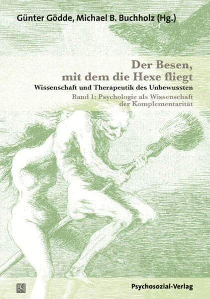 Fahrenberg, Jochen Der Besen, mit dem die Hexe fliegt: Wissenschaft und Therapeutik des Unbewussten – Band 1: Psychologie als Wissenschaft der Komplementarität (Bibliothek der Psychoanalyse)