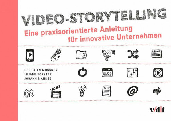Johann Mannes Video-Storytelling: Eine praxisorientierte Anleitung für innovative Unternehmen