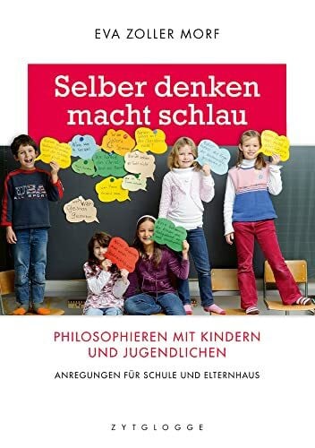 Zoller Morf, Eva Selber denken macht schlau: Philosophieren mit Kindern