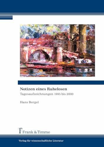 Bergel, Hans Notizen eines Ruhelosen: Tagesaufzeichnungen 1995 bis 2000