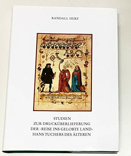 Diefenbacher, Michael Studien zur Drucküberlieferung der 'Reise ins gelobte Land' Hans Tuchers des Älteren: Bestandsaufnahme und historische Auswertung der Inkunabeln unter ... zur Geschichte und Kultur der Stadt Nürnberg)