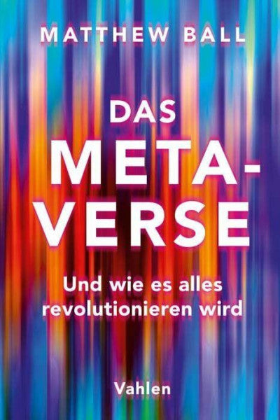Ball, Matthew Das Metaverse: Und wie es alles revolutionieren wird