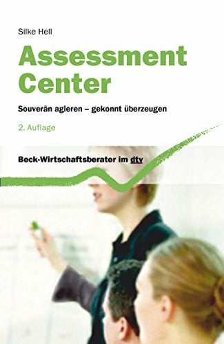 Hell, Silke Assessment Center: Souverän agieren - gekonnt überzeugen