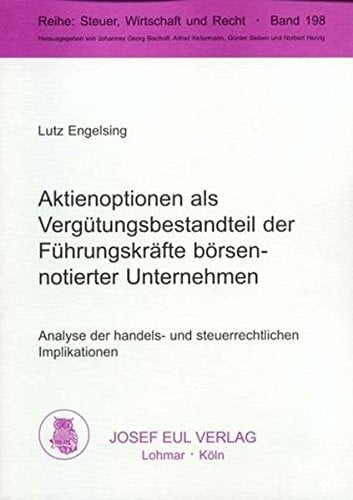Engelsing, Lutz Aktienoptionen als Vergütungsbestandteil der Führungskräfte börsennotierter Unternehmen. Analyse der handels- und steuerrechtlichen Implikationen
