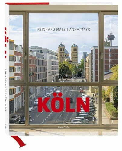 Mayr, Anna Köln: Bilder einer großen Stadt: Bilder einer großen Stadt, ihrer Architektur, Straßen und Menschen. Fotografien von Sehenswürdigkeiten, ... einem Essay von ZEIT-Journalistin Anna Mayr