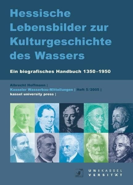 Hoffmann, Albrecht Hessische Lebensbilder zur Kulturgeschichte des Wassers: Ein biografisches Handbuch 1350-1950 (Kasseler Wasserbau-Mitteilungen)