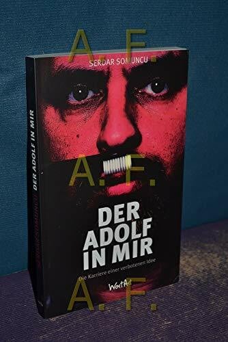 Somuncu, Serdar Der Adolf in mir: Die Karriere einer verbotenen Idee: Die Karriere eines verbotenen Buches